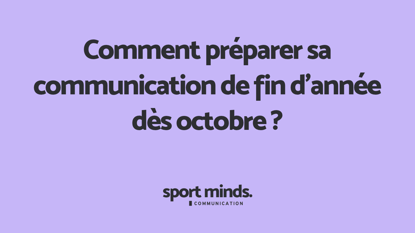 Comment préparer sa communication de fin d&rsquo;année dès octobre ?